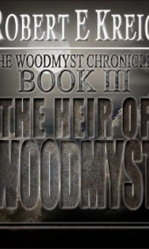 The Heir Of Woodmyst: The Woodmyst Chronicles Book 3