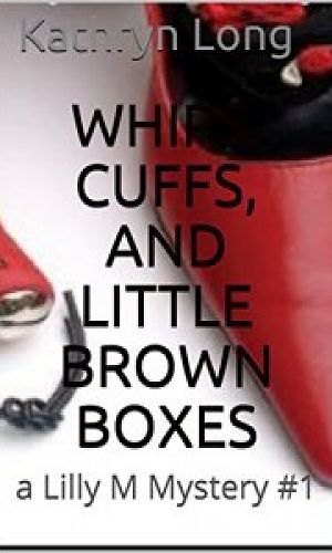 Whips, Cuffs, and Little Brown Boxes - A Lilly M. Mystery